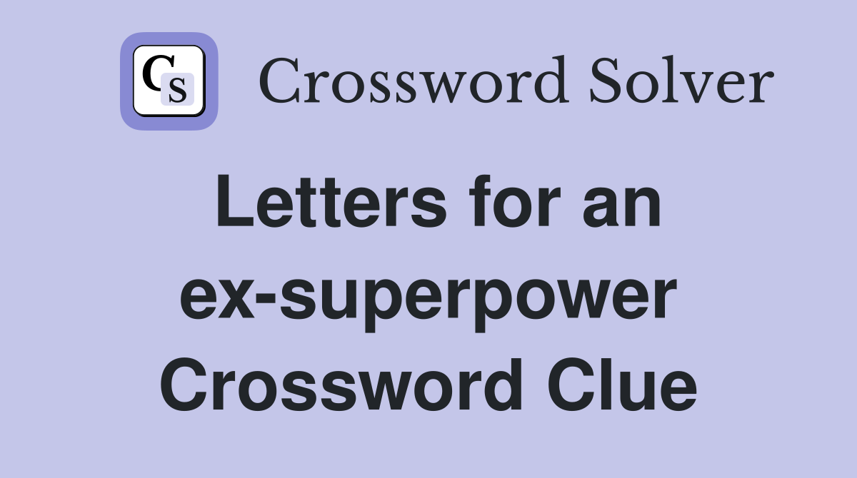Letters for an ex-superpower Crossword Clue