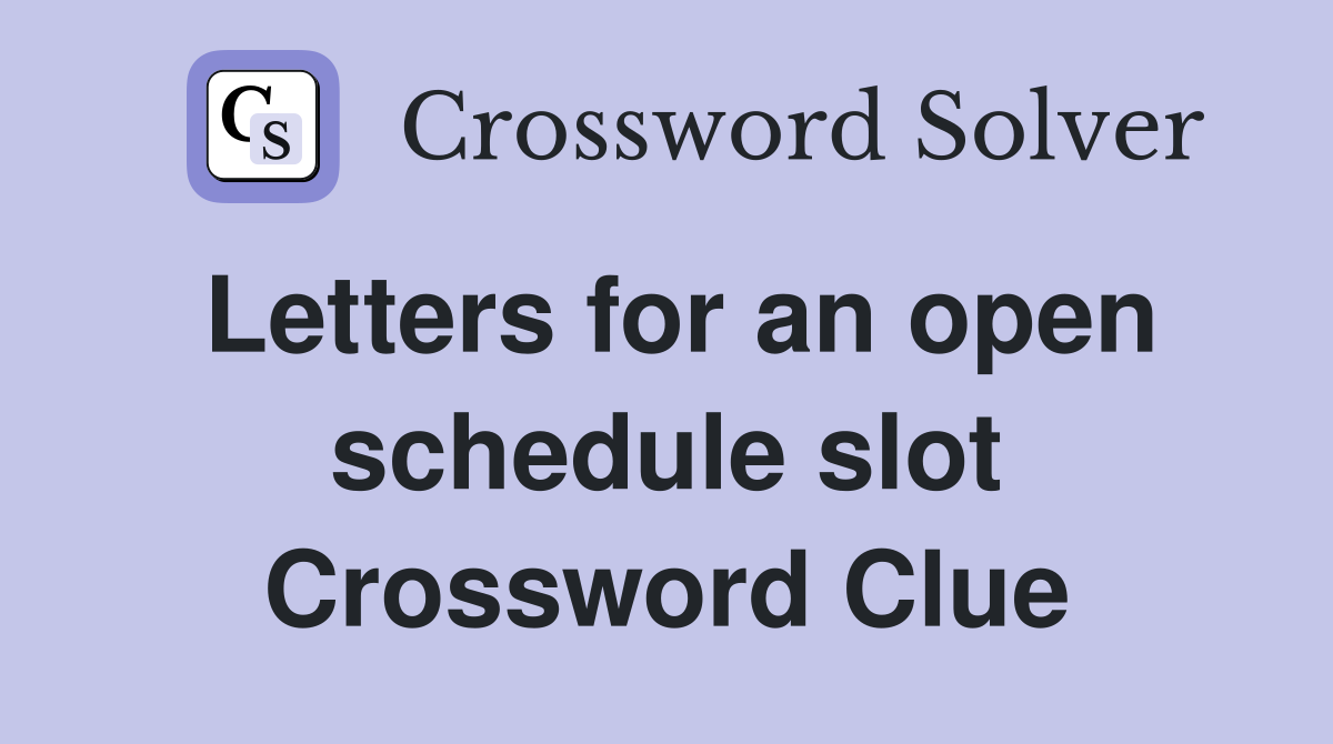 Letters for an open schedule slot Crossword Clue