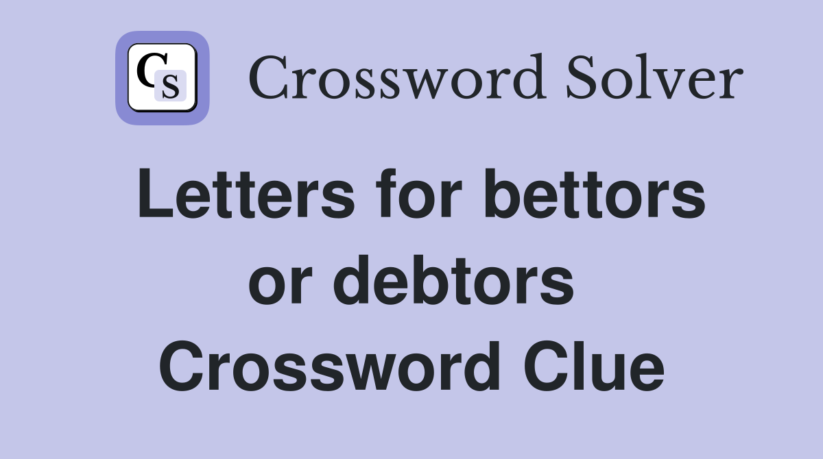 Letters for bettors or debtors Crossword Clue