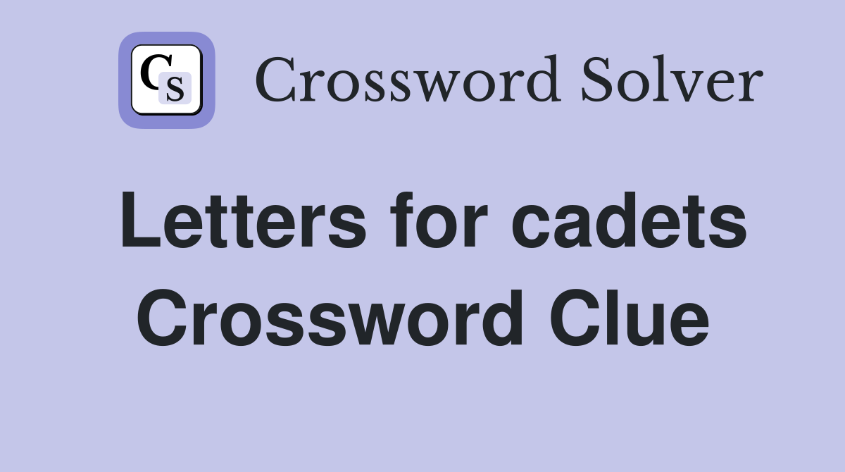 Letters for cadets Crossword Clue