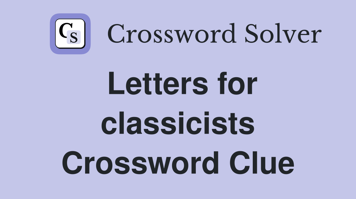 Letters for classicists Crossword Clue