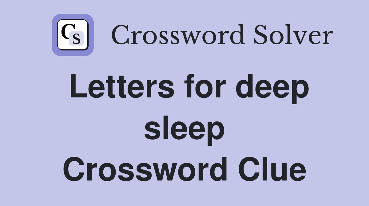 Letters for deep sleep Crossword Clue