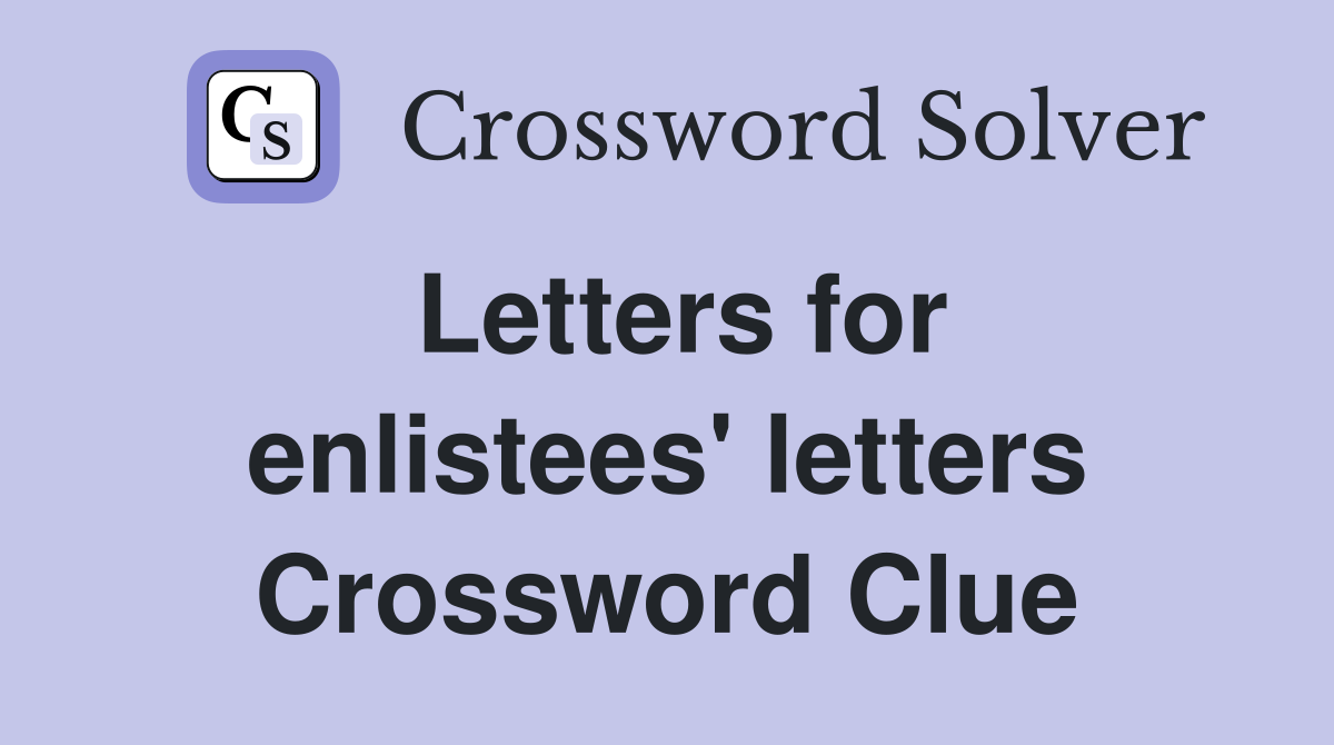 Letters for enlistees' letters Crossword Clue