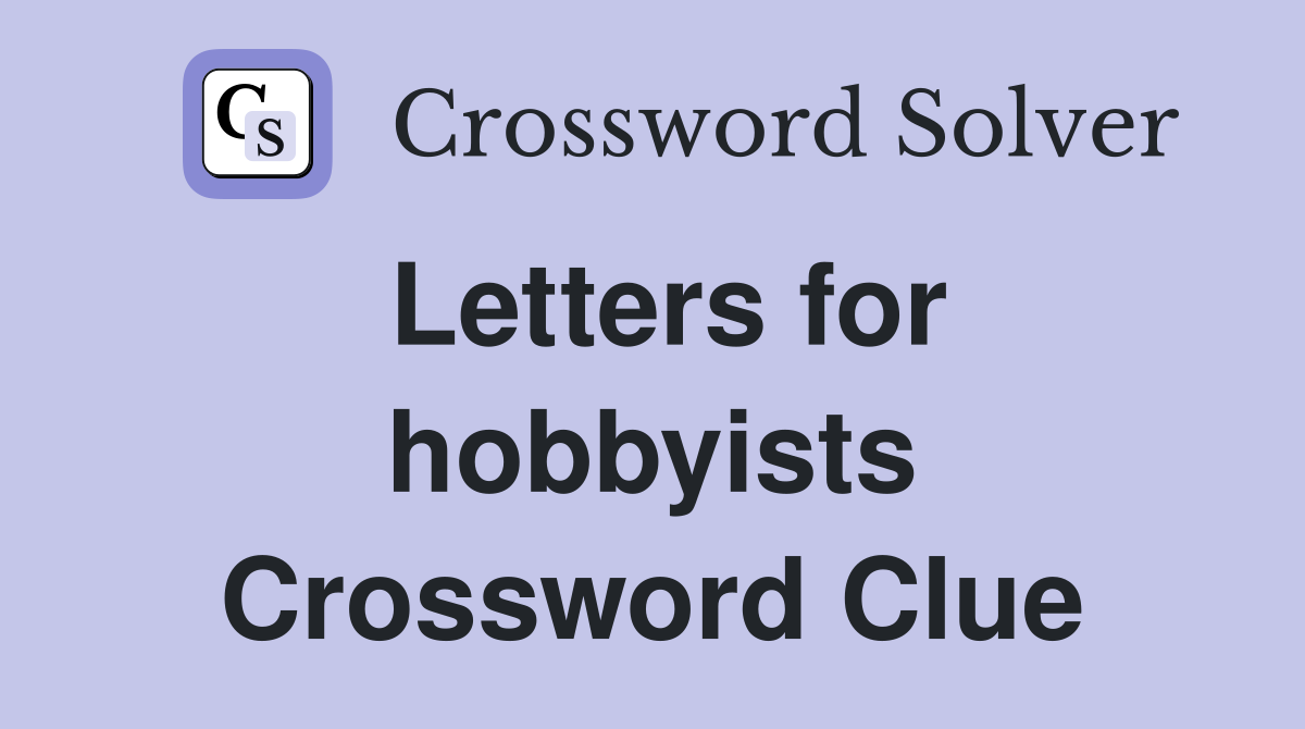 Letters for hobbyists Crossword Clue