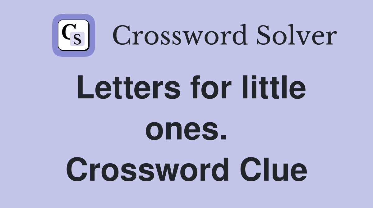 Letters for little ones. Crossword Clue