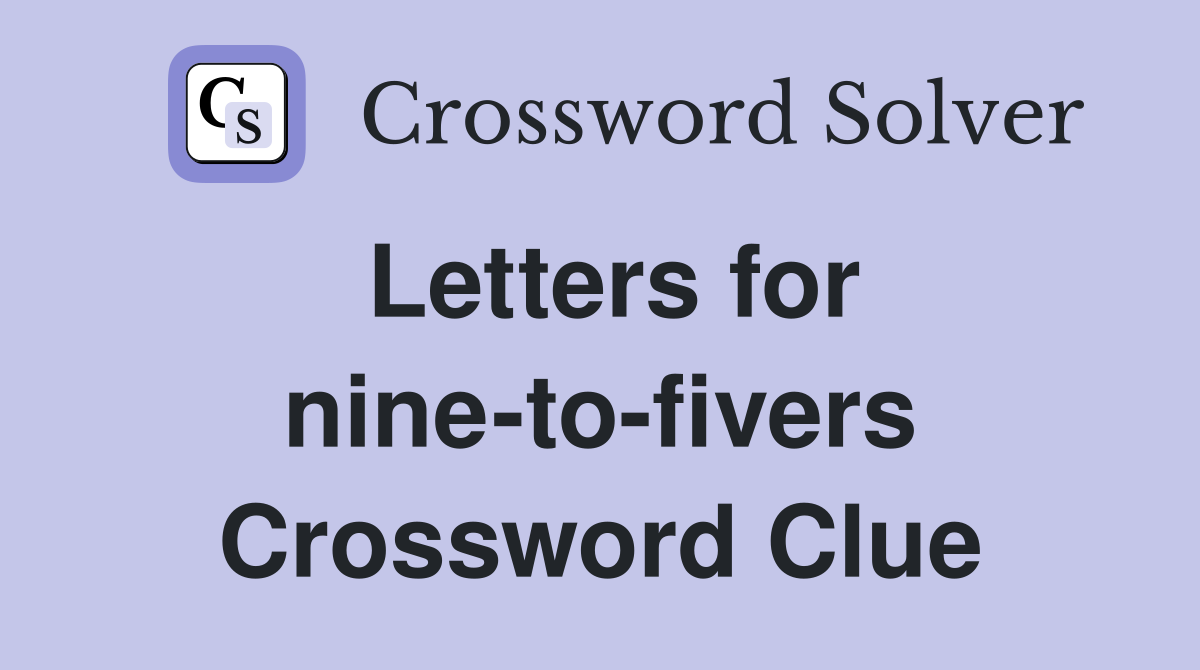 Letters for nine-to-fivers Crossword Clue