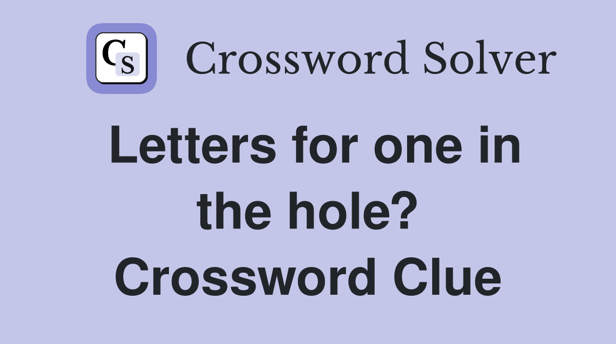 Letters for one in the hole? Crossword Clue