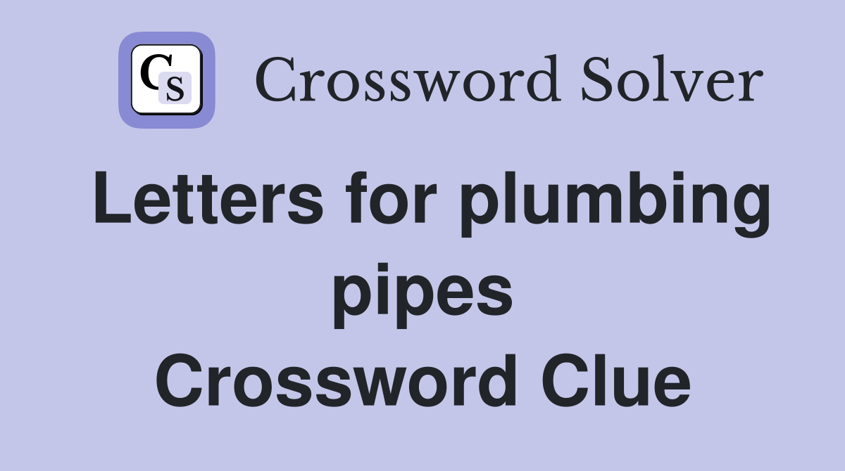 Letters for plumbing pipes Crossword Clue