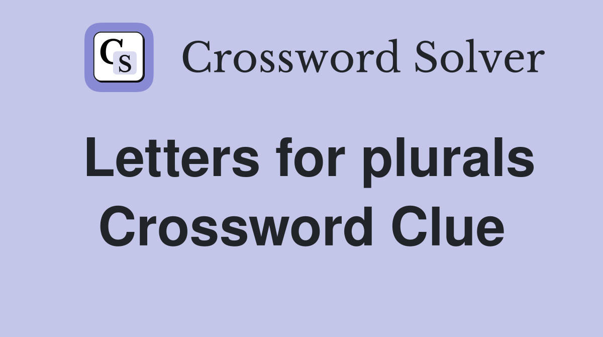 Letters for plurals Crossword Clue