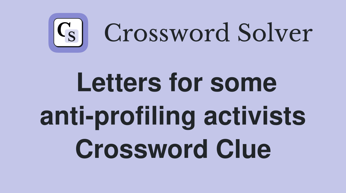 Letters for some anti-profiling activists Crossword Clue