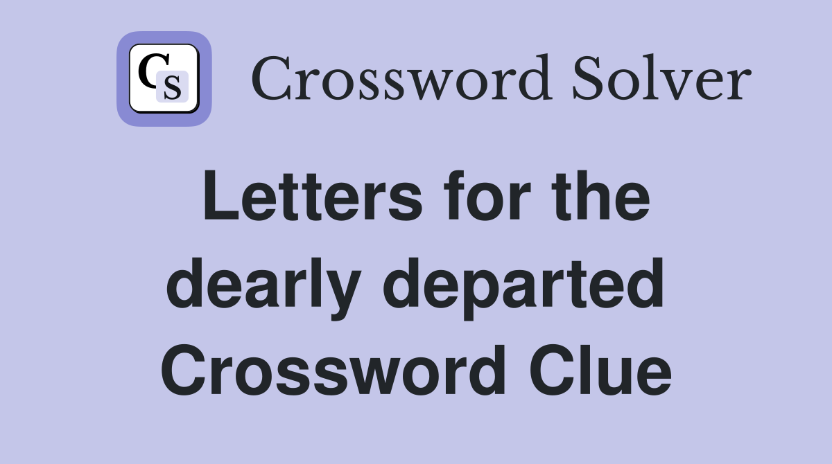 Letters for the dearly departed Crossword Clue