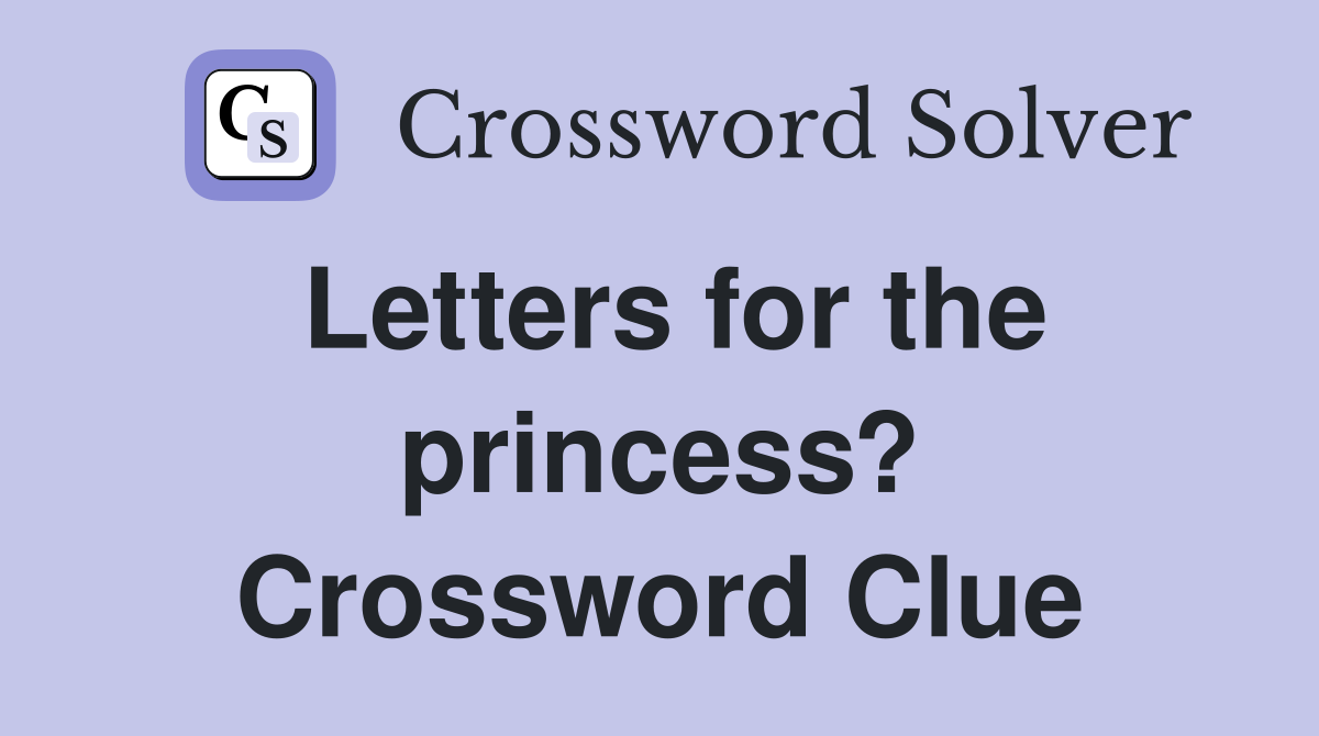 Letters for the princess? Crossword Clue