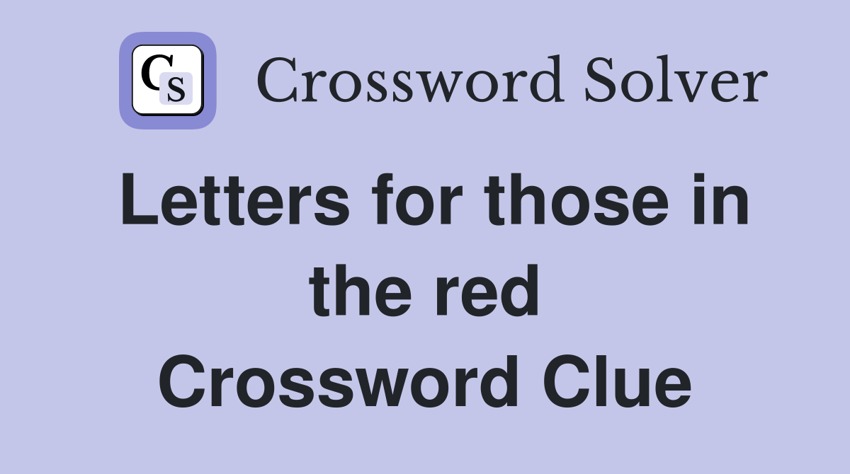 Letters for those in the red Crossword Clue