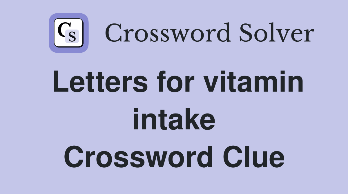 Letters for vitamin intake Crossword Clue
