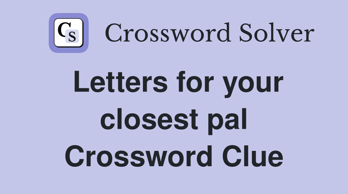 Letters for your closest pal Crossword Clue