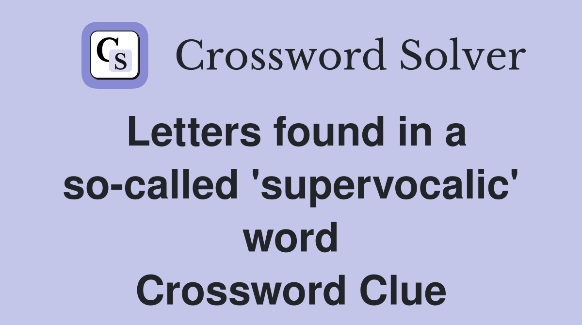 Letters found in a so-called 'supervocalic' word Crossword Clue