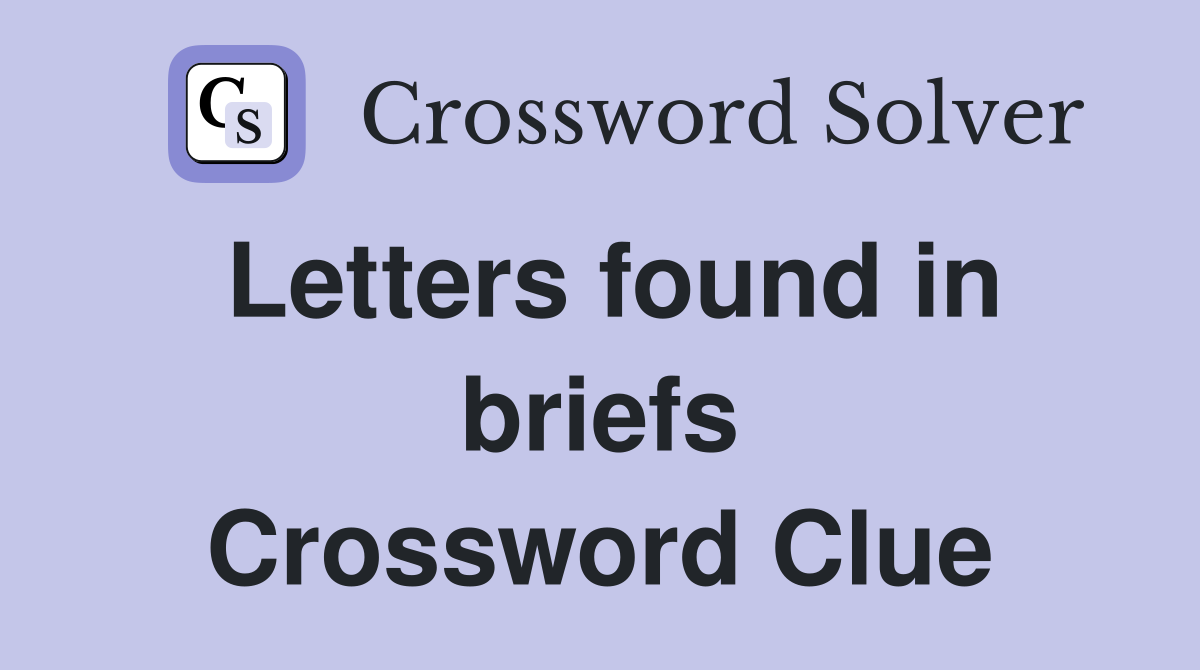 Letters found in briefs Crossword Clue