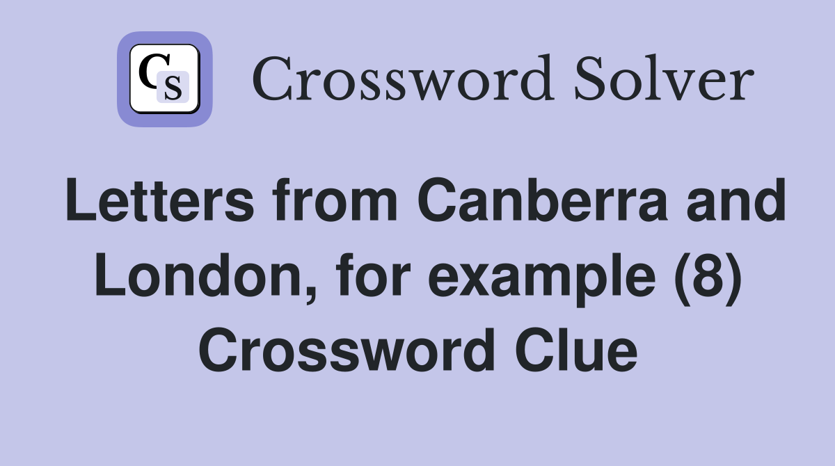 Letters from Canberra and London, for example (8) Crossword Clue