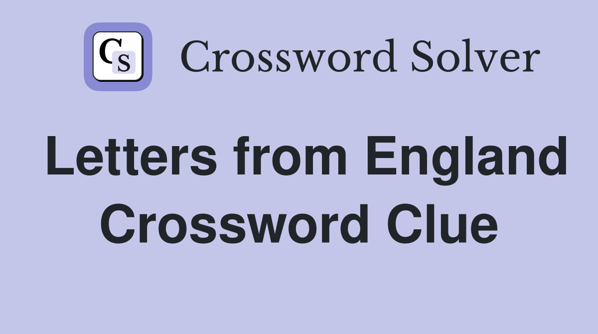 Letters from England Crossword Clue