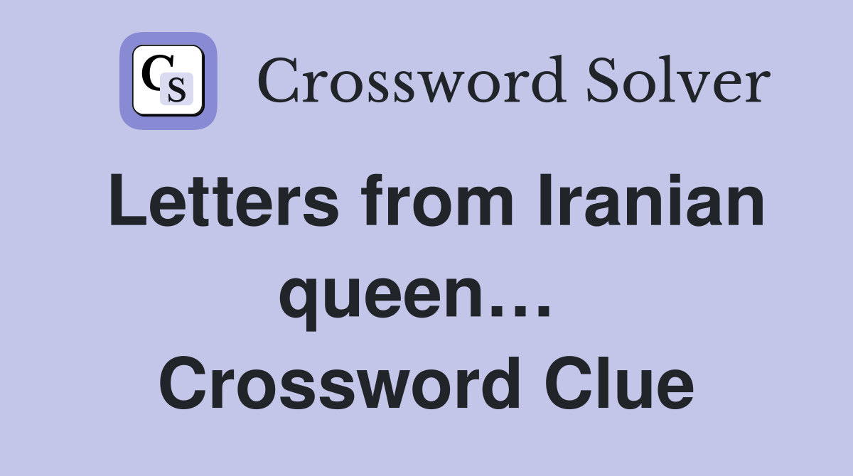 Letters from Iranian queen…  Crossword Clue