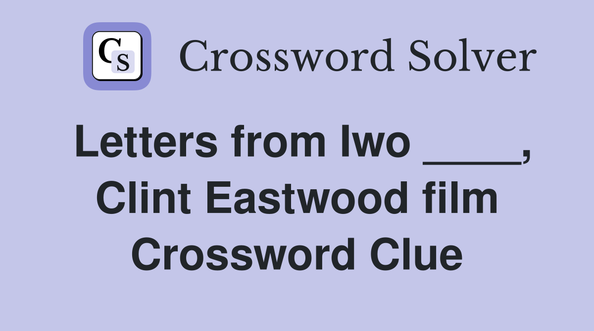 Letters from Iwo ____, Clint Eastwood film Crossword Clue