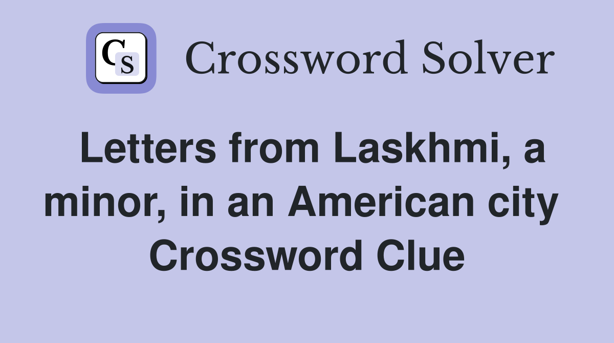 Letters from Laskhmi, a minor, in an American city  Crossword Clue