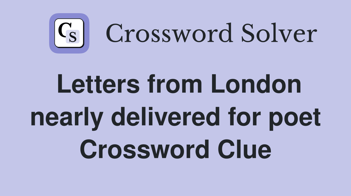 Letters from London nearly delivered for poet Crossword Clue