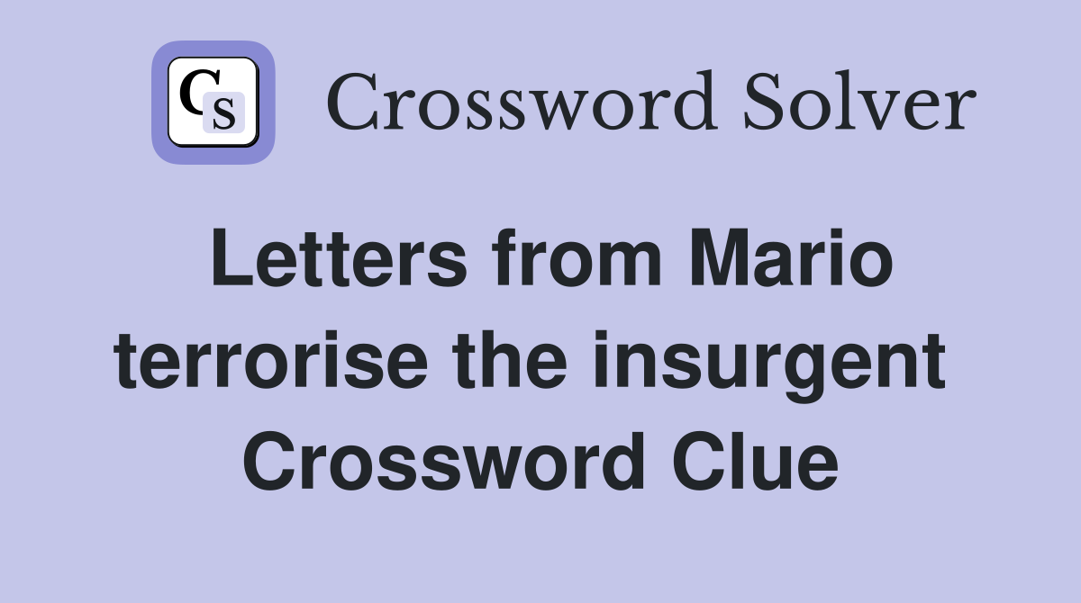 Letters from Mario terrorise the insurgent  Crossword Clue
