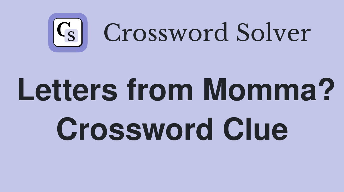 Letters from Momma? Crossword Clue