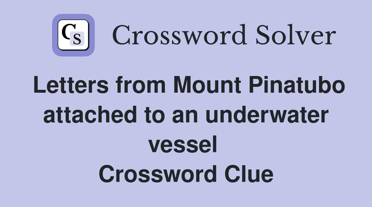 Letters from Mount Pinatubo attached to an underwater vessel  Crossword Clue
