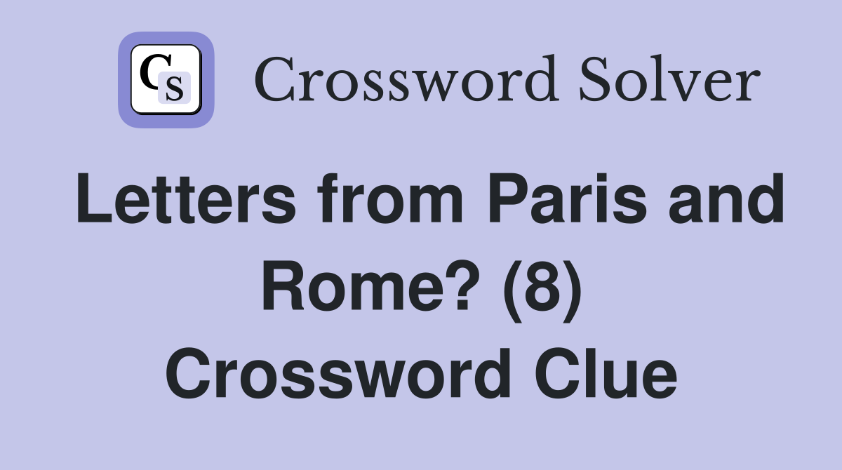 Letters from Paris and Rome? (8) Crossword Clue