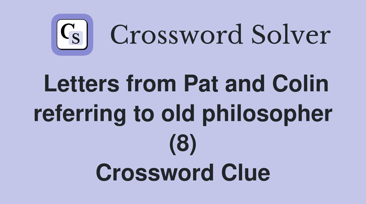 Letters from Pat and Colin referring to old philosopher (8) Crossword Clue