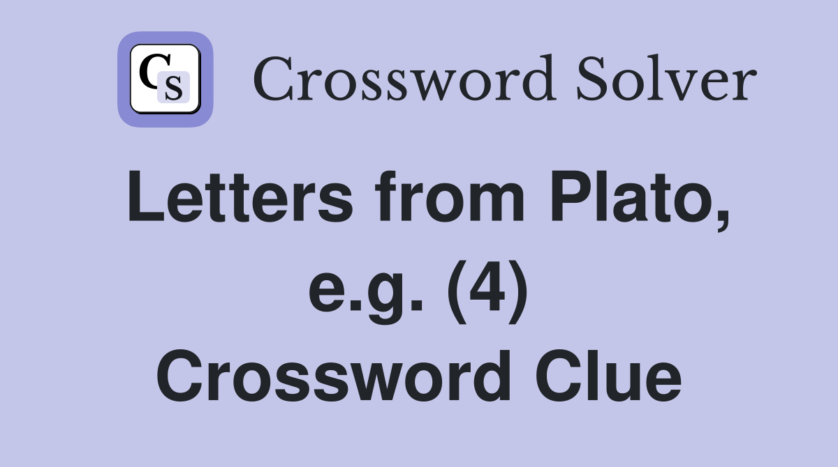 Letters from Plato, e.g. (4) Crossword Clue