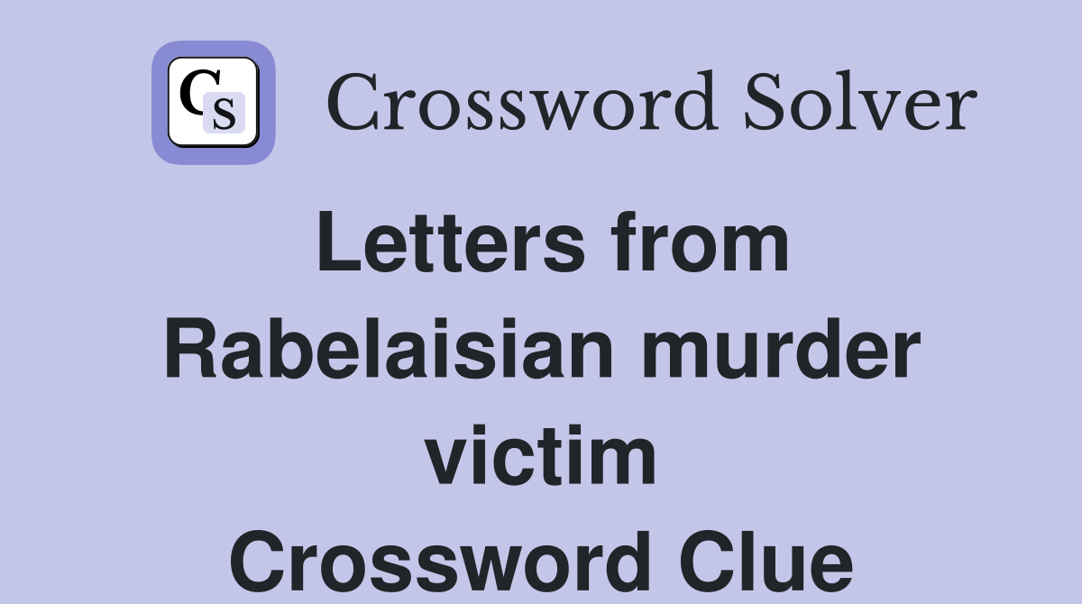 Letters from Rabelaisian murder victim Crossword Clue