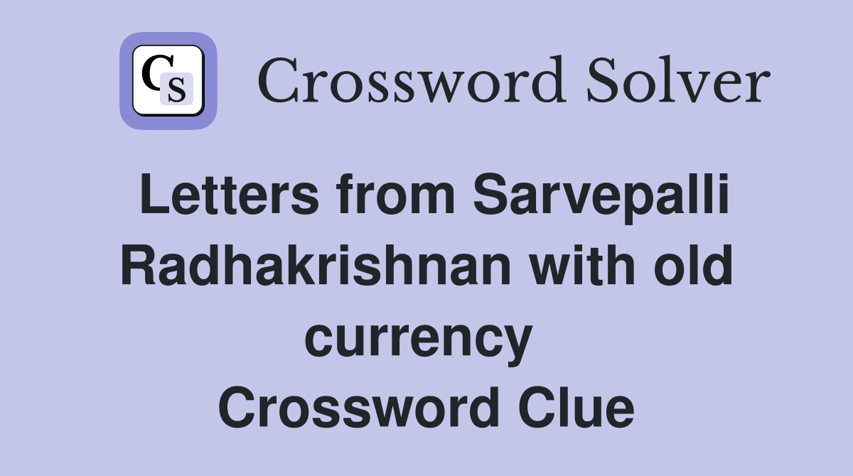 Letters from Sarvepalli Radhakrishnan with old currency  Crossword Clue