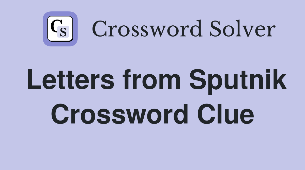 Letters from Sputnik Crossword Clue