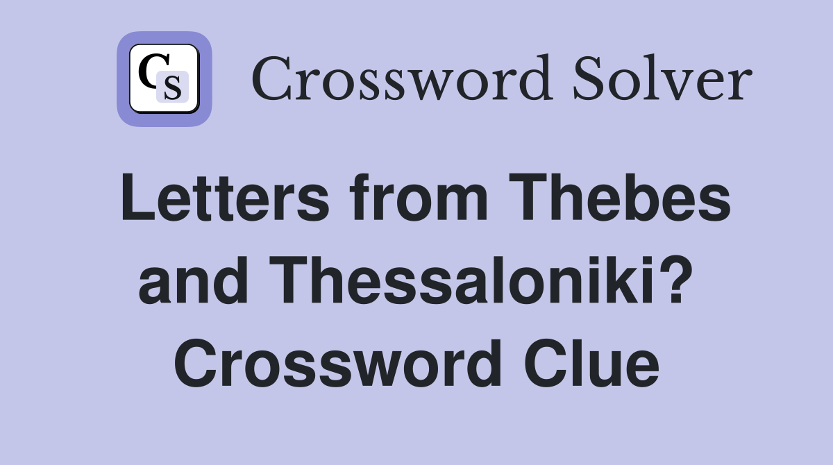 Letters from Thebes and Thessaloniki? Crossword Clue