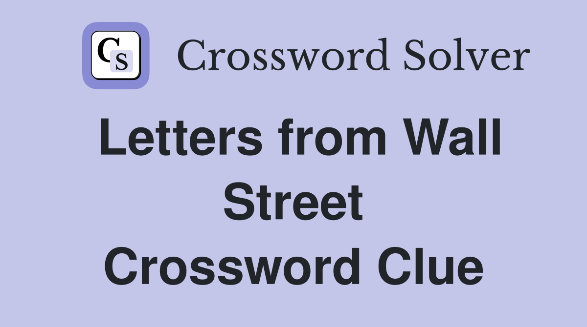 Letters from Wall Street Crossword Clue