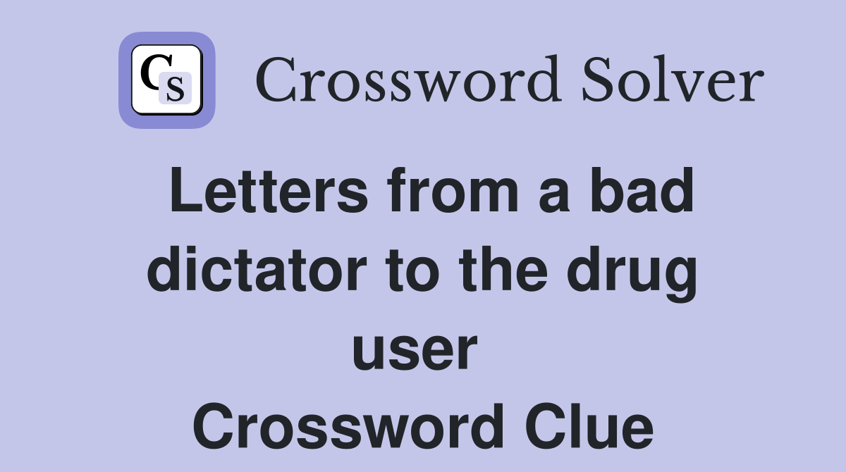 Letters from a bad dictator to the drug user  Crossword Clue