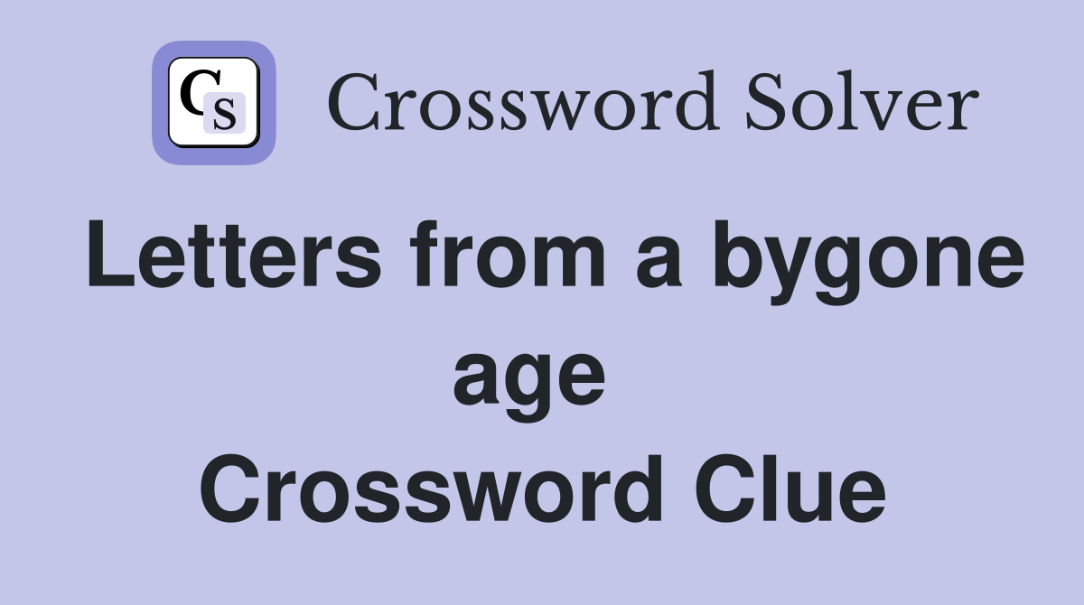 Letters from a bygone age  Crossword Clue