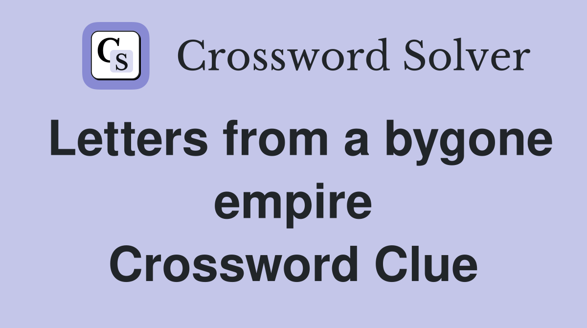 Letters from a bygone empire Crossword Clue