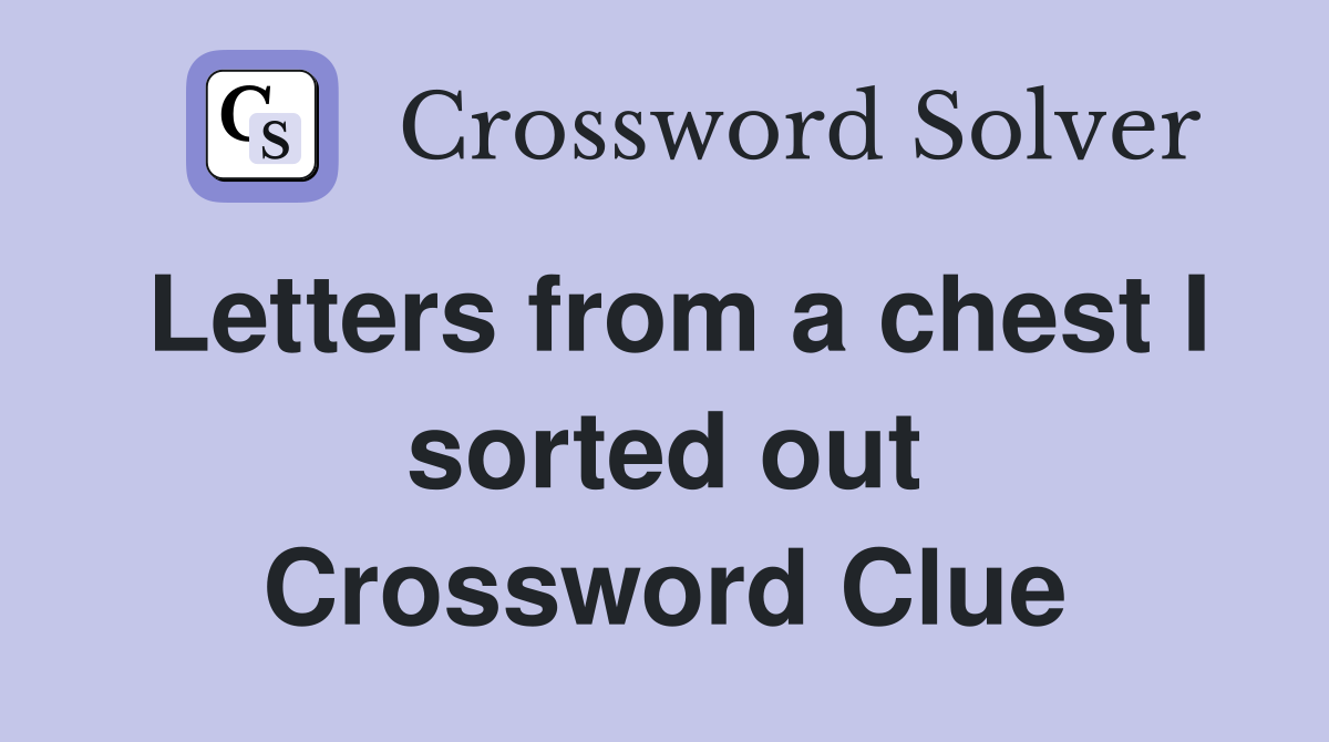 Letters from a chest I sorted out Crossword Clue