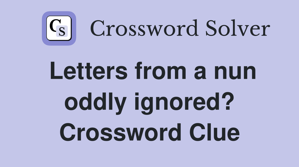 Letters from a nun oddly ignored? Crossword Clue