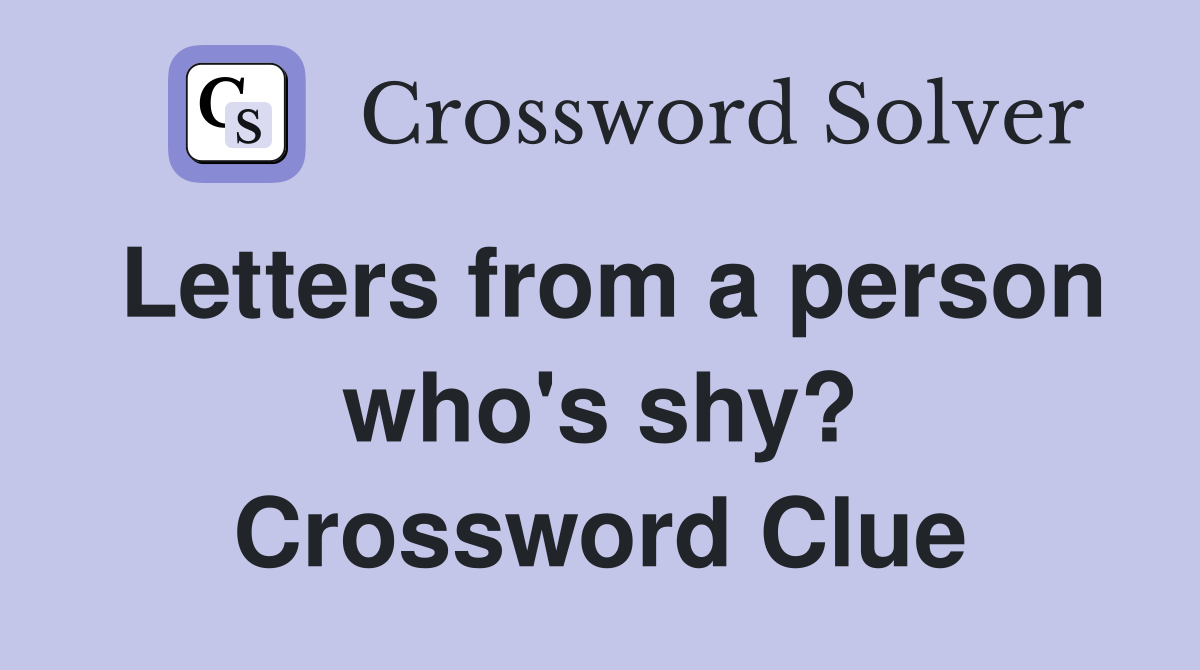 Letters from a person who's shy? Crossword Clue