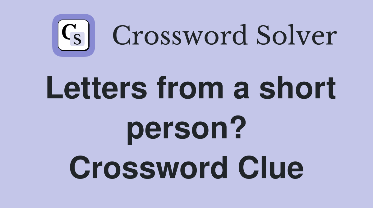 Letters from a short person? Crossword Clue