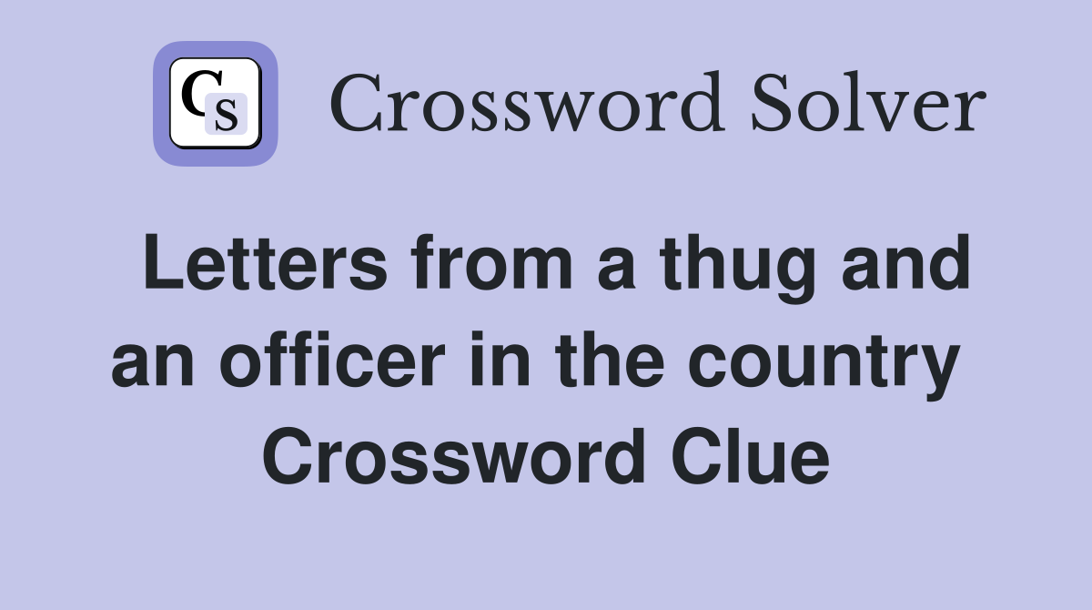 Letters from a thug and an officer in the country  Crossword Clue