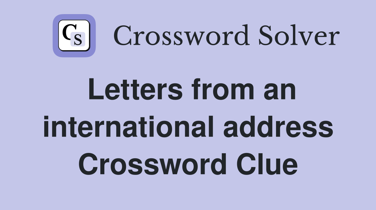 Letters from an international address Crossword Clue