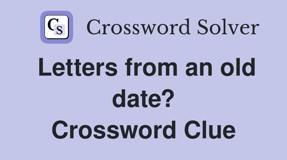 Letters from an old date? Crossword Clue