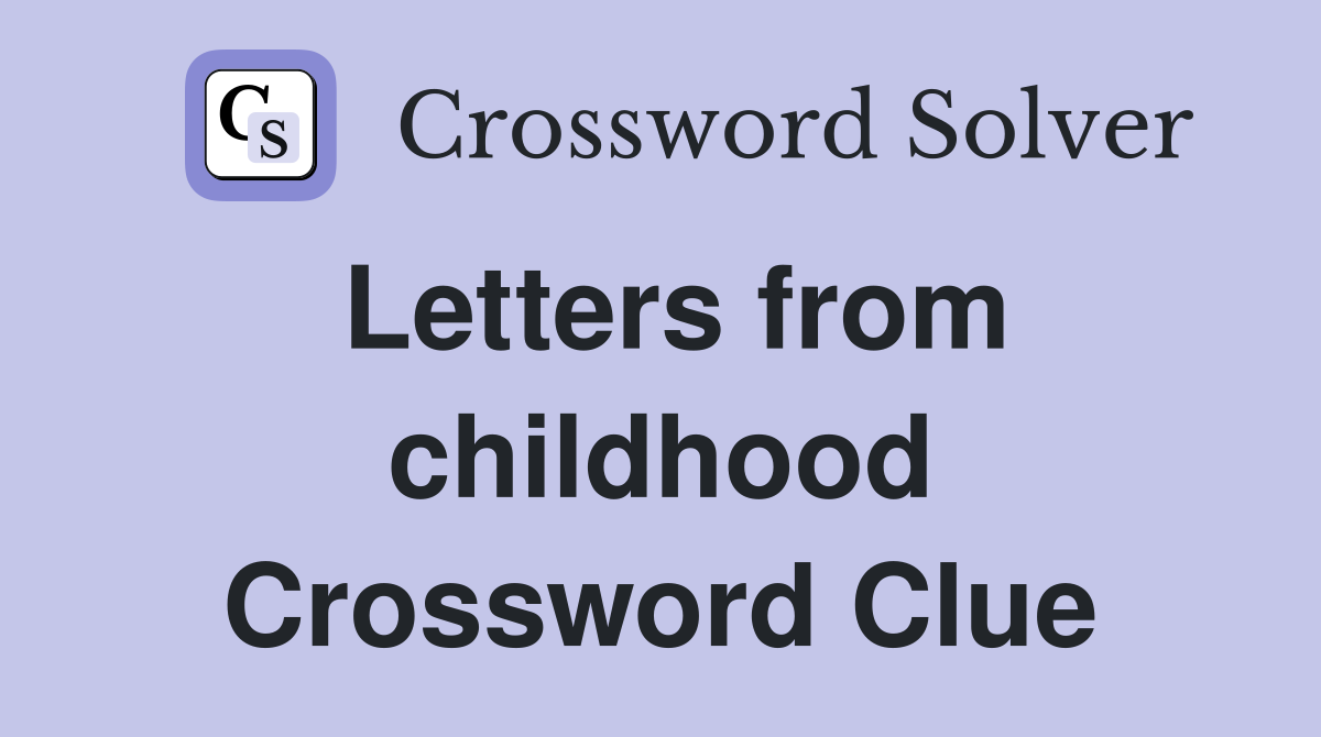 Letters from childhood Crossword Clue
