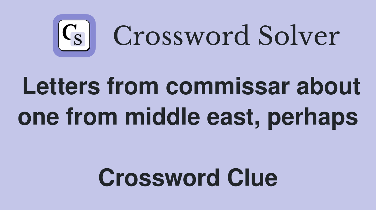 Letters from commissar about one from middle east, perhaps  Crossword Clue